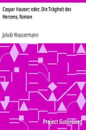 [Gutenberg 25721] • Caspar Hauser; oder, Die Trägheit des Herzens, Roman